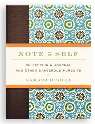 Note to Self on Keeping a Journal and Other Dangerous Pursuits Note to Self on Keeping a Journal and Other Dangerous Pursuits