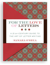 For the Love of Letters: A 21st-Century Guide to the Art of Letter Writing For the Love of Letters: A 21st-Century Guide to the Art of Letter Writing